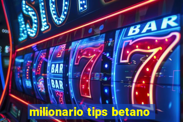 milionario tips betano